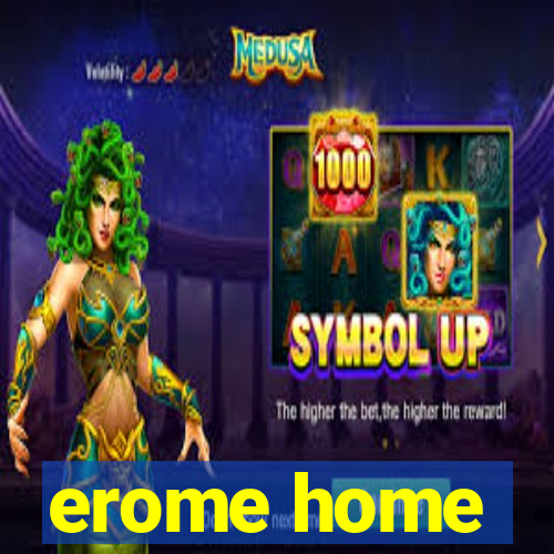 erome home